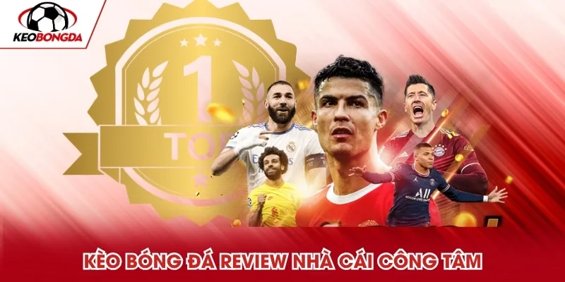 Kèo Bóng Đá review nhà cái công tâm