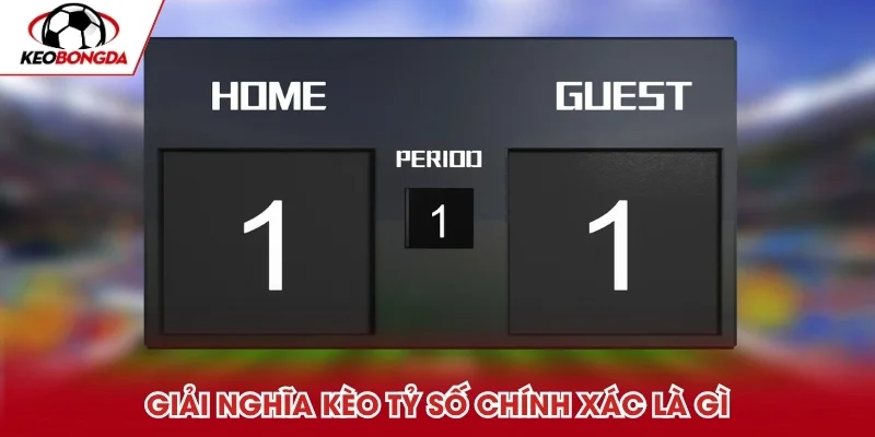 Giải nghĩa kèo tỷ số chính xác cho ai chưa biết