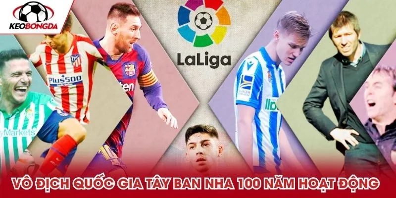 Vô địch Quốc gia Tây Ban Nha gần 100 năm hoạt động