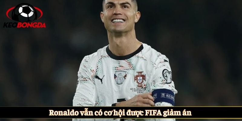 Ronaldo vẫn có cơ hội được FIFA giảm án