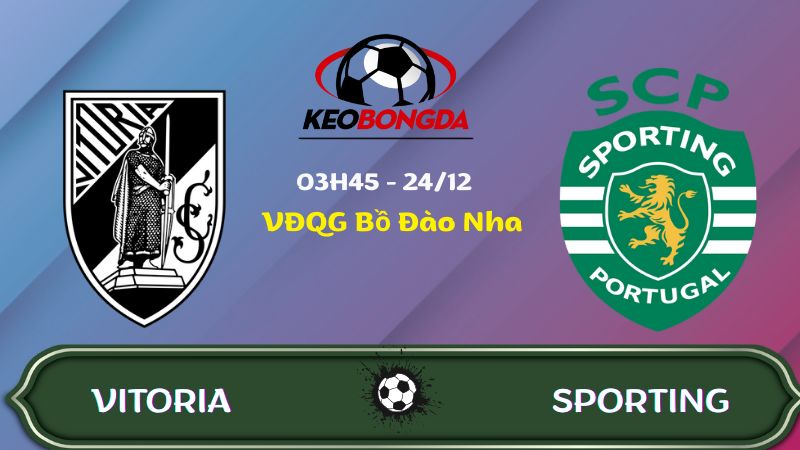 Nhận định Vitoria vs Sporting | 03:45 24/12/2025 - VĐQG Bồ Đào Nha