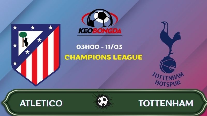 Nhận định Atletico Madrid vs Tottenham